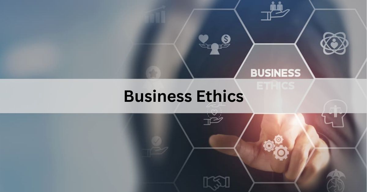 Business Ethics – Maintaining Integrity in Business Practices!