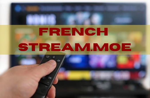 Discovering French Stream.moe: Your Ultimate Guide to French Streaming