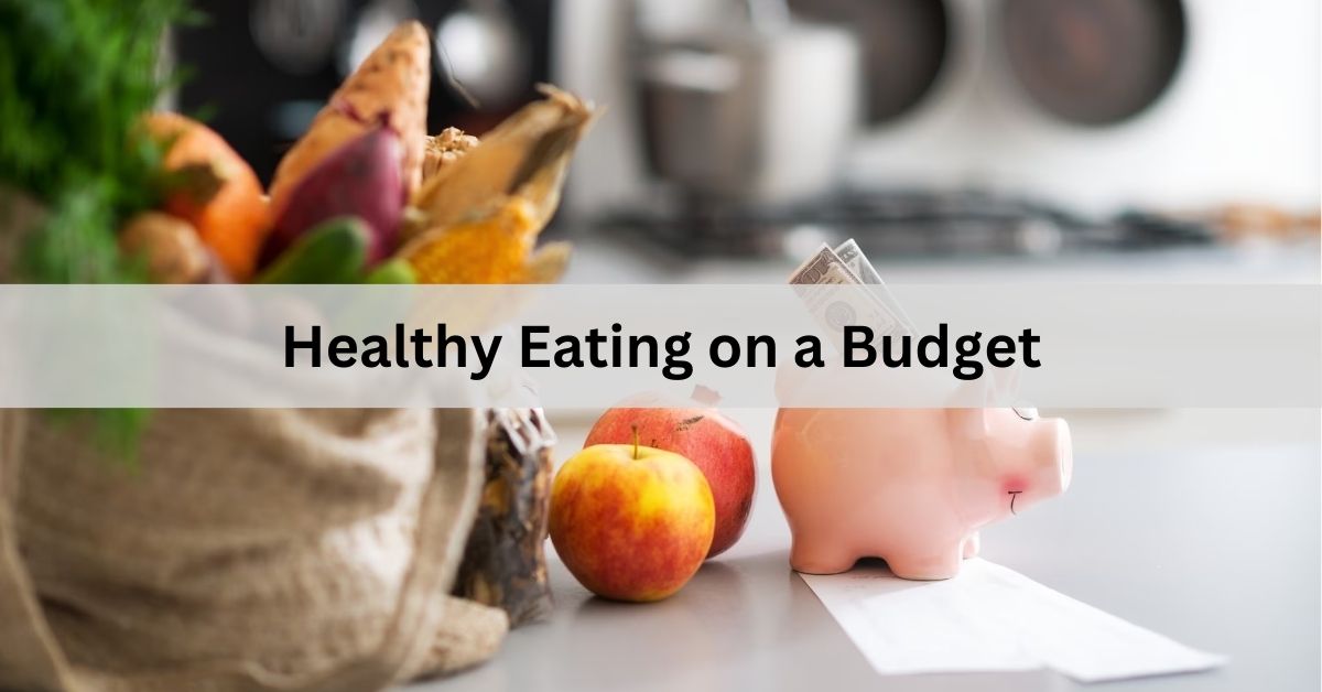 Healthy Eating on a Budget – Tips and Tricks for Nourishing Meals!