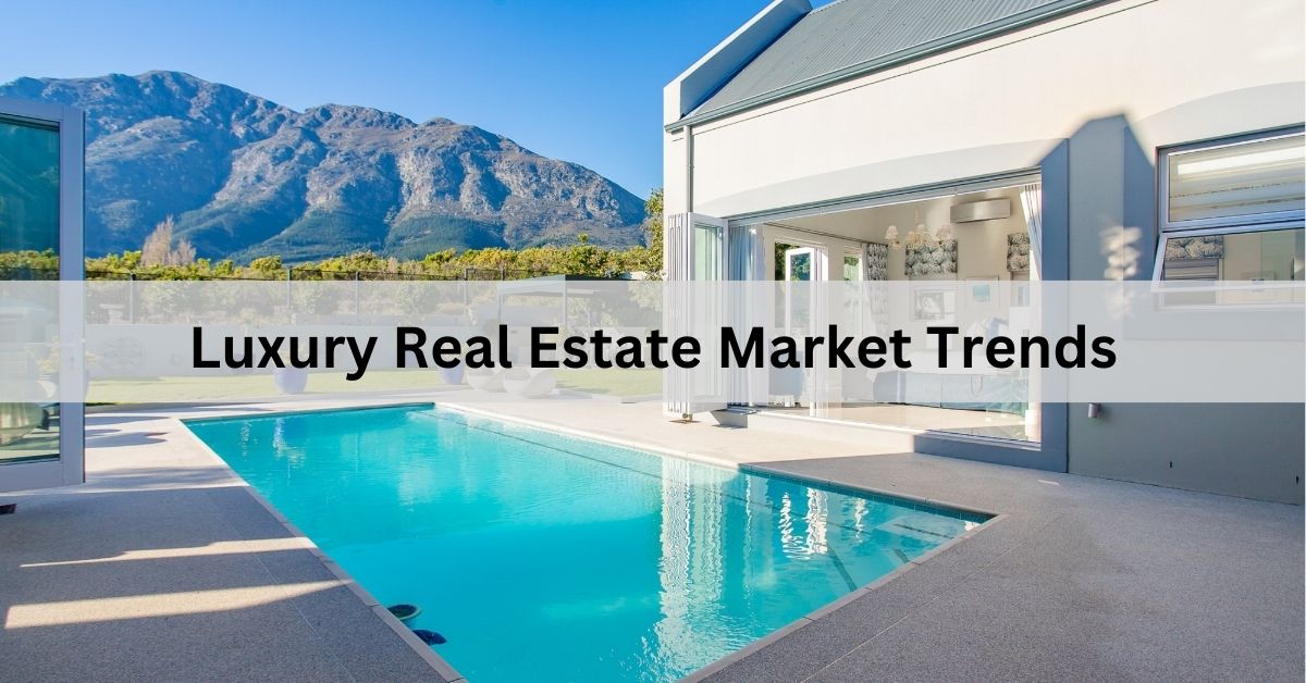 Luxury Real Estate Market Trends