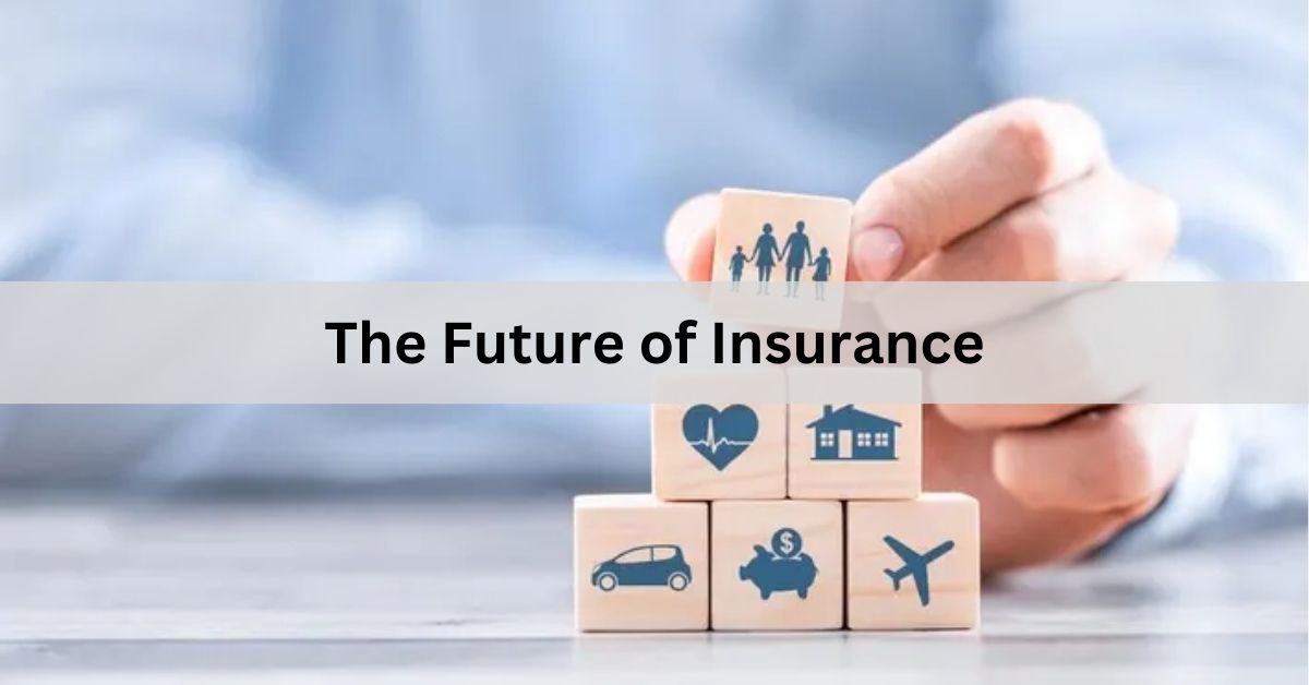 The Future of Insurance – Trends and Predictions for the Next Decade!