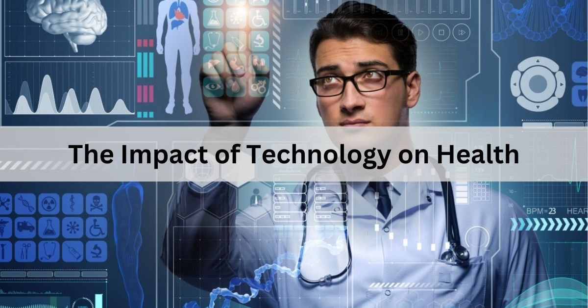 The Impact of Technology on Health – Benefits and Risks!