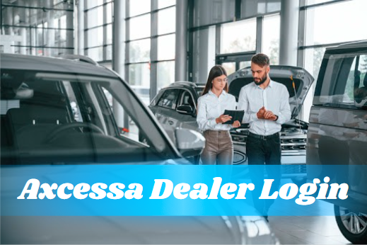 Axcessa Dealer Login: The Ultimate Guide for Automotive Business Dealers