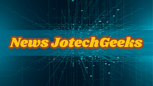 News JotechGeeks: Your Ultimate Source for Up-to-Date Technology News