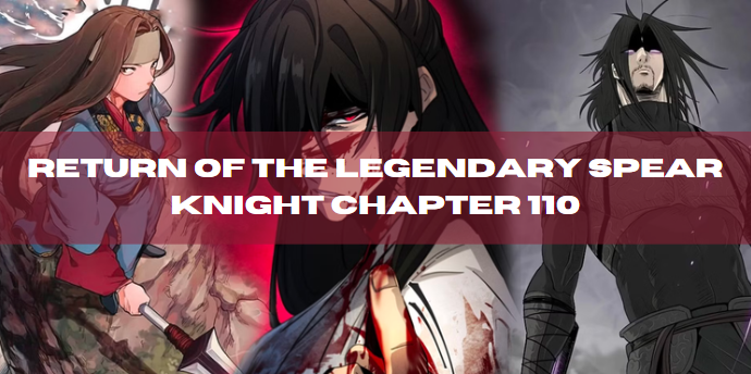 Return of the Legendary Spear Knight Chapter 110