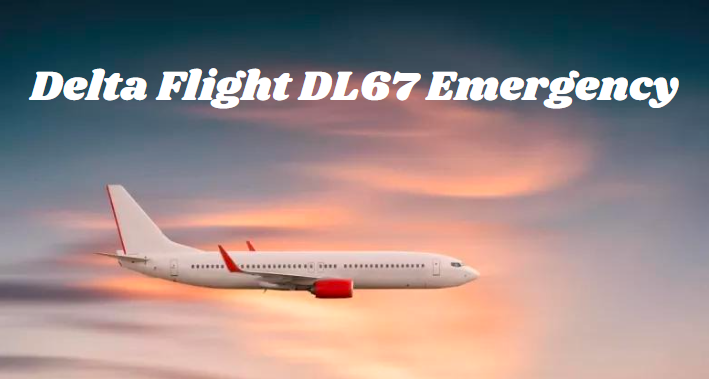 Delta Flight DL67 Emergency: An In-Depth Analysis of the Aviation Incident