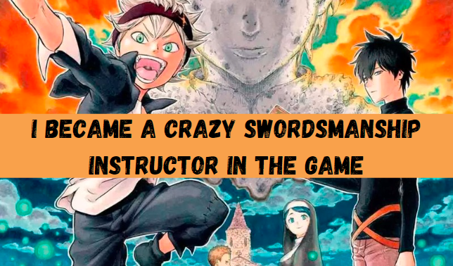 I Became a Crazy Swordsmanship Instructor in the Game: A Comprehensive Guide