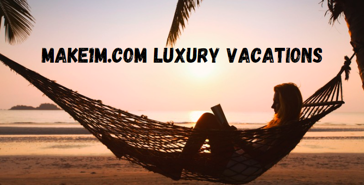 Make1m.com Luxury Vacations: The Ultimate Guide to Unforgettable Travel Experiences