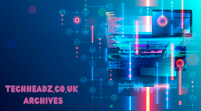 Unveiling the “techheadz.co.uk Archives”: A Treasure Trove of Technological Insights